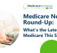 Medicare News Round-Up: What’s the Latest in Medicare This Summer?